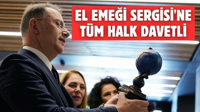 EL EMEĞİ SERGİSİ'NE TÜM HALK DAVETLİ