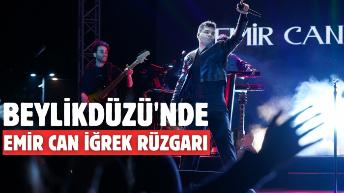 BEYLİKDÜZÜ'NDE EMİR CAN İĞREK RÜZGARI