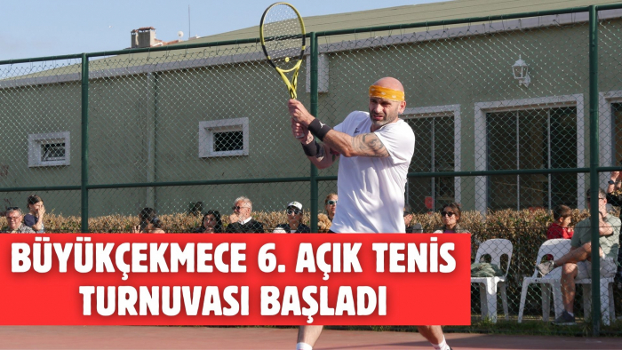 Büyükçekmece 6. Açık Tenis Turnuvası başladı