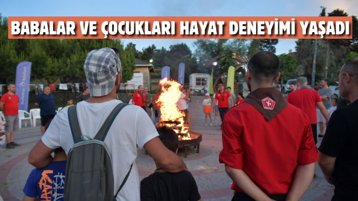BABALAR VE ÇOCUKLARI HAYAT DENEYİMİ YAŞADI