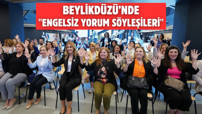 BEYLİKDÜZÜ’NDE ''ENGELSİZ YORUM SÖYLEŞİLERİ''