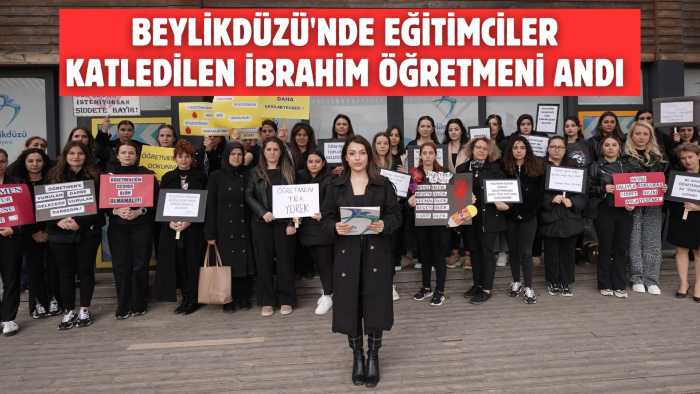 BEYLİKDÜZÜ'NDE EĞİTİMCİLER KATLEDİLEN İBRAHİM ÖĞRETMENİ ANDI